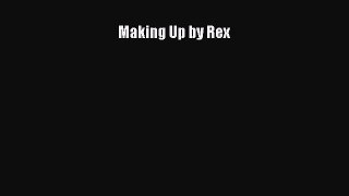 FREE EBOOK ONLINE Making Up by Rex Online Free