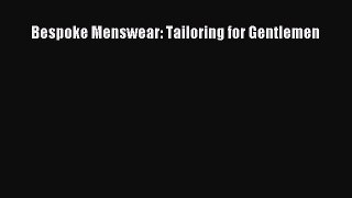 READ book Bespoke Menswear: Tailoring for Gentlemen Full Free