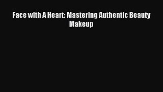 READ FREE E-books Face with A Heart: Mastering Authentic Beauty Makeup Free Online