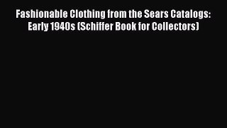 READ FREE E-books Fashionable Clothing from the Sears Catalogs: Early 1940s (Schiffer Book
