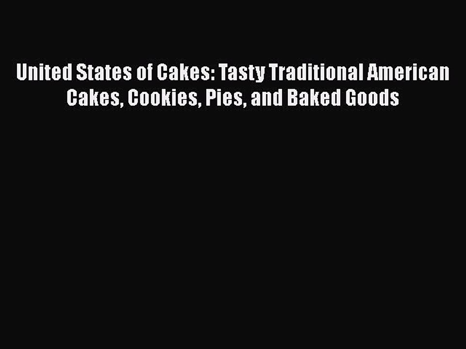 [Download] United States of Cakes: Tasty Traditional American Cakes Cookies Pies and Baked