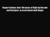 READ book Vogue Fashion: Over 100 years of Style by Decade and Designer in association with