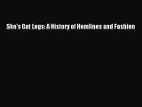 READ FREE E-books She's Got Legs: A History of Hemlines and Fashion Full E-Book