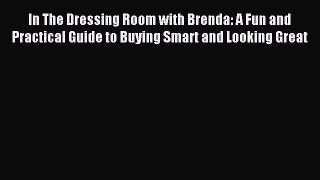 Downlaod Full [PDF] Free In The Dressing Room with Brenda: A Fun and Practical Guide to Buying