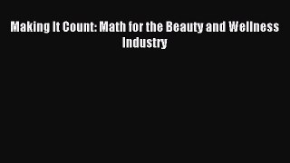 READ FREE E-books Making It Count: Math for the Beauty and Wellness Industry Free Online