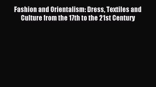 READ book Fashion and Orientalism: Dress Textiles and Culture from the 17th to the 21st Century