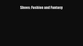 READ FREE E-books Shoes: Fashion and Fantasy Online Free