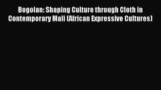 READ book Bogolan: Shaping Culture through Cloth in Contemporary Mali (African Expressive