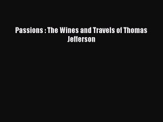 [PDF] Passions : The Wines and Travels of Thomas Jefferson Free Books
