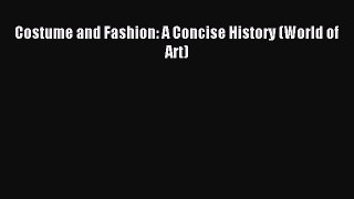 READ book Costume and Fashion: A Concise History (World of Art) Free Online