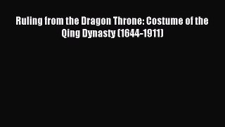 READ FREE E-books Ruling from the Dragon Throne: Costume of the Qing Dynasty (1644-1911) Online