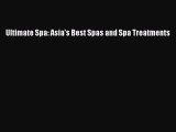 READ FREE E-books Ultimate Spa: Asia's Best Spas and Spa Treatments Full Free