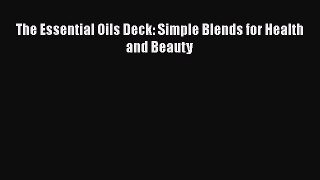 [Read PDF] The Essential Oils Deck: Simple Blends for Health and Beauty Free Books