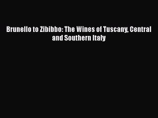 [Download] Brunello to Zibibbo: The Wines of Tuscany Central and Southern Italy  Book Online