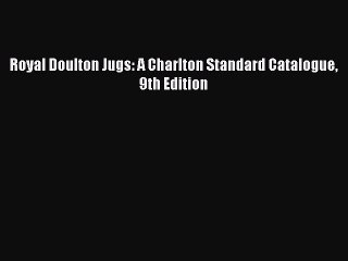 Read Royal Doulton Jugs: A Charlton Standard Catalogue 9th Edition Ebook Online