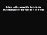 [Read PDF] Culture and Customs of the Central Asian Republics (Cultures and Customs of the