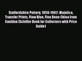 Read Staffordshire Pottery 1858-1962: Majolica Transfer Prints Flow Blue Fine Bone China from