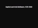 Read English and Irish Delftware 1570-1840 PDF Free