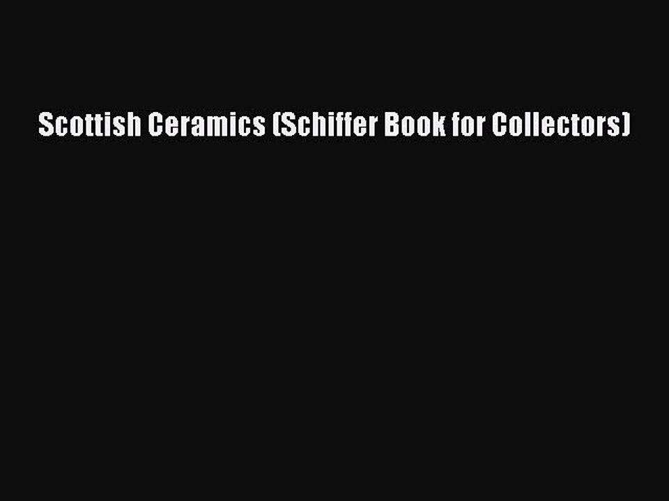 Read Scottish Ceramics (Schiffer Book for Collectors) Ebook Free