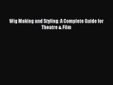 Downlaod Full [PDF] Free Wig Making and Styling: A Complete Guide for Theatre & Film Full