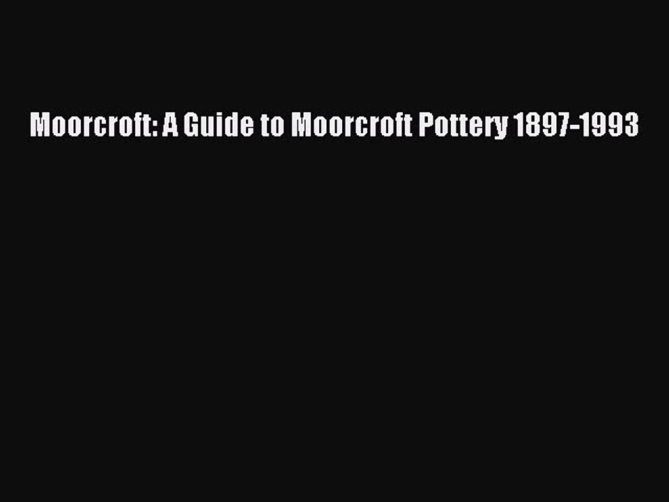 Read Moorcroft: A Guide to Moorcroft Pottery 1897-1993 PDF Online