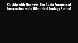 [PDF] Kinship with Monkeys: The Guajá Foragers of Eastern Amazonia (Historical Ecology Series)