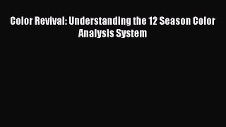 Downlaod Full [PDF] Free Color Revival: Understanding the 12 Season Color Analysis System