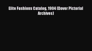 READ FREE E-books Elite Fashions Catalog 1904 (Dover Pictorial Archives) Full Free