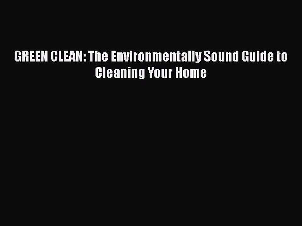 [PDF] GREEN CLEAN: The Environmentally Sound Guide to Cleaning Your Home  Book Online
