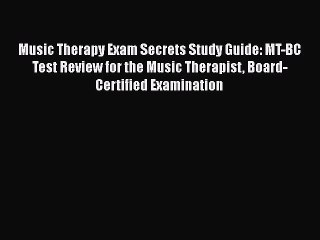 FREE DOWNLOAD Music Therapy Exam Secrets Study Guide: MT-BC Test Review for the Music Therapist