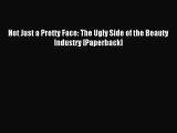 READ book Not Just a Pretty Face: The Ugly Side of the Beauty Industry [Paperback] Online