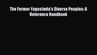 [Download] The Former Yugoslavia's Diverse Peoples: A Reference Handbook Free Books