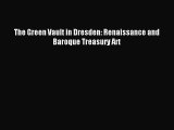 [Read PDF] The Green Vault in Dresden: Renaissance and Baroque Treasury Art  Full EBook