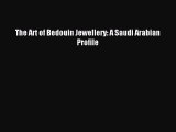 READ FREE E-books The Art of Bedouin Jewellery: A Saudi Arabian Profile Full Free