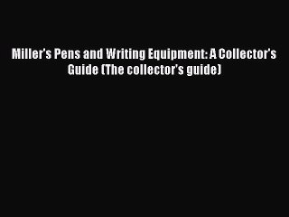 Read Miller's Pens and Writing Equipment: A Collector's Guide (The collector's guide) Ebook