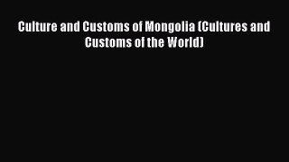 [Download] Culture and Customs of Mongolia (Cultures and Customs of the World)  Full EBook