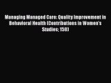 Read Managing Managed Care: Quality Improvement in Behavioral Health (Contributions in Women's