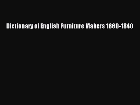 Read Dictionary of English Furniture Makers 1660-1840 Ebook Online