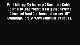 READ book Food Allergy: My Journey: A Complete Guided Journal to Lead You from Early Diagnosis