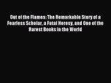 Read Out of the Flames: The Remarkable Story of a Fearless Scholar a Fatal Heresy and One of