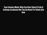 Free [PDF] Downlaod Your Genius Mind: Why You Don't Need To Be A College Graduate But You