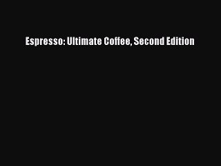 [Download] Espresso: Ultimate Coffee Second Edition Free Books
