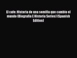 [Read PDF] El cafe: Historia de una semilla que cambio el mundo (Biografia E Historia Series)