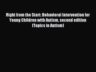 READ book Right from the Start: Behavioral Intervention for Young Children with Autism second