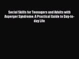 READ book Social Skills for Teenagers and Adults with Asperger Syndrome: A Practical Guide