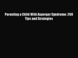 READ book Parenting a Child With Asperger Syndrome: 200 Tips and Strategies Free Online