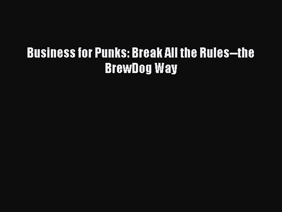 [PDF] Business for Punks: Break All the Rules--the BrewDog Way  Full EBook