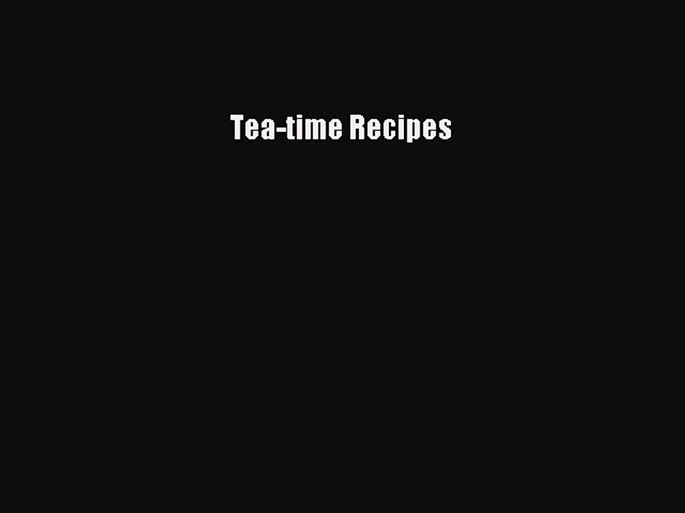 [PDF] Tea-time Recipes  Full EBook