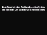 PDF Linux Administration: The Linux Operating System and Command Line Guide for Linux Administrators