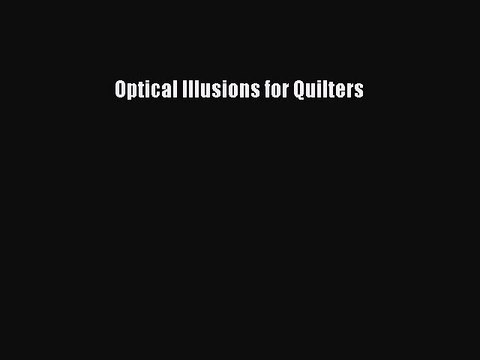 Read Optical Illusions for Quilters Ebook Free